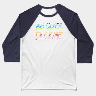 Be Queer Do Crime Baseball T-Shirt